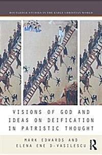 Visions of God and Ideas on Deification in Patristic Thought (Hardcover)