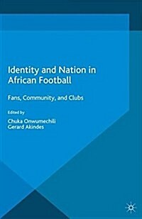 Identity and Nation in African Football : Fans, Community and Clubs (Paperback)