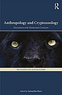 Anthropology and Cryptozoology : Exploring Encounters with Mysterious Creatures (Hardcover)
