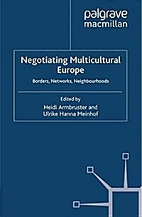 Negotiating Multicultural Europe : Borders, Networks, Neighbourhoods (Paperback)