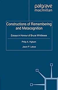 Constructions of Remembering and Metacognition : Essays in Honour of Bruce Whittlesea (Paperback)