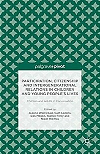 Participation, Citizenship and Intergenerational Relations in Children and Young Peoples Lives : Children and Adults in Conversation (Paperback)