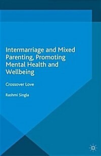 Intermarriage and Mixed Parenting, Promoting Mental Health and Wellbeing : Crossover Love (Paperback)