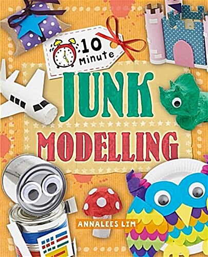 10 Minute Crafts: Junk Modelling (Paperback)