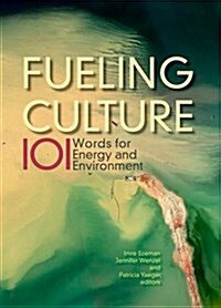 Fueling Culture: 101 Words for Energy and Environment (Paperback)