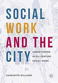 Social Work and the City : Urban Themes in 21st-Century Social Work (Hardcover, 1st ed. 2016)