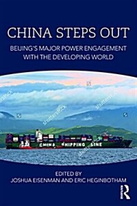 China Steps Out : Beijings Major Power Engagement with the Developing World (Paperback)