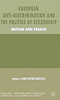 European Anti-Discrimination and the Politics of Citizenship : Britain and France (Paperback)