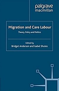 Migration and Care Labour : Theory, Policy and Politics (Paperback)