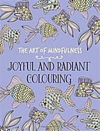The Art of Mindfulness : Joyful and Radiant Colouring (Paperback)