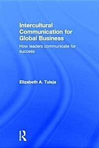 Intercultural Communication for Global Business : How Leaders Communicate for Success (Hardcover)