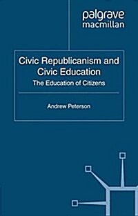 Civic Republicanism and Civic Education : The Education of Citizens (Paperback)