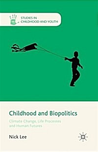 Childhood and Biopolitics : Climate Change, Life Processes and Human Futures (Paperback)