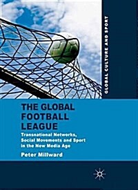 The Global Football League : Transnational Networks, Social Movements and Sport in the New Media Age (Paperback)