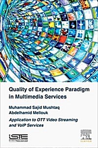 Quality of Experience Paradigm in Multimedia Services : Application to OTT Video Streaming and Voip Services (Hardcover)