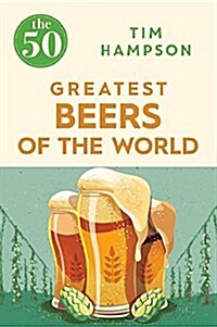 The 50 Greatest Beers of the World (Paperback)
