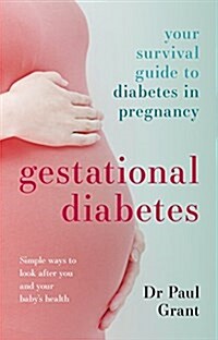 Gestational Diabetes : Your Survival Guide to Diabetes in Pregnancy (Paperback)