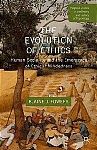 The Evolution of Ethics : Human Sociality and the Emergence of Ethical Mindedness (Paperback)