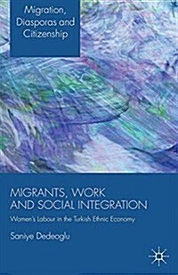 Migrants, Work and Social Integration : Womens Labour in the Turkish Ethnic Economy (Paperback)