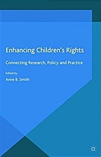 Enhancing Childrens Rights : Connecting Research, Policy and Practice (Paperback)