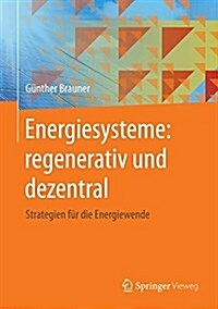 Energiesysteme: Regenerativ Und Dezentral: Strategien F? Die Energiewende (Hardcover, 1. Aufl. 2016)