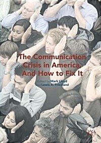 The Communication Crisis in America, and How to Fix it (Paperback)