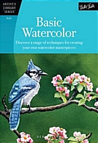 Basic Watercolor : Discover a Range of Techniques for Creating Your Own Watercolor Masterpieces (Paperback)