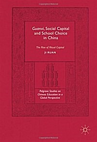 Guanxi, Social Capital and School Choice in China: The Rise of Ritual Capital (Hardcover, 2017)