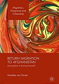 Return Migration to Afghanistan: Moving Back or Moving Forward? (Hardcover, 2016)