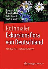 Rothmaler - Exkursionsflora Von Deutschland: Krautige Zier- Und Nutzpflanzen (Paperback, 1. Aufl. 2007)