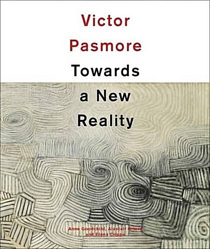 Victor Pasmore : Towards a New Reality (Hardcover)