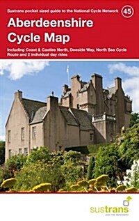 Aberdeenshire Cycle Map 45 : Including Coast & Castles North, Deeside Way, North Sea Cycle Route and 2 Individual Day Rides (Paperback)