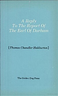 Reply to the Report of the Earl of Durham (Paperback)