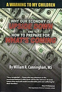 A Warning to My Children: Why Our Economy Is Updside Down and How to Prepare for Whats Coming (Paperback)