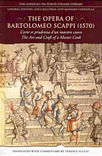 The Opera of Bartolomeo Scappi (1570): Larte et prudenza dun maestro cuoco (The Art and Craft of a Master Cook) (Paperback)