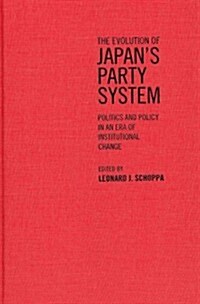 The Evolution of Japans Party System: Politics and Policy in an Era of Institutional Change (Hardcover)