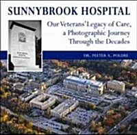 Sunnybrook Hospital: Our Veterans Legacy of Care, a Photo Journey Through the Decades (Hardcover)