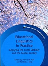 Educational Linguistics in Practice : Applying the Local Globally and the Global Locally (Paperback)