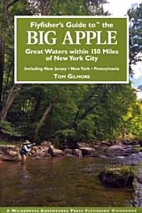 Flyfishers Guide to the Big Apple: Great Waters Within 150 Miles of New York City: Including New Jersey, New York, Pennsylvania                       (Paperback)