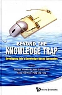 Beyond the Knowledge Trap: Developing Asias Knowledge-Based Economies (Hardcover)