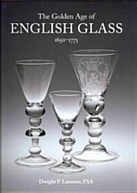 Golden Age of English Glass 1650-1775 (Hardcover)