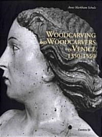 Woodcarving and Woodcarvers in Venice 1350-1550 (Hardcover)