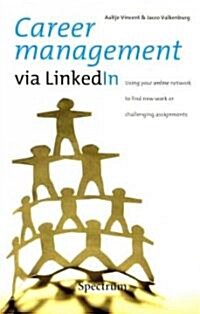 Career Management via LinkedIn: Using Your Online Network to Find New Work or Challenging Assignments (Paperback)