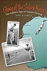 Glory of the Silver King: The Golden Age of Tarpon Fishing (Hardcover)