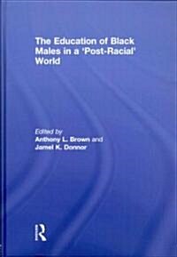 The Education of Black Males in a Post-Racial World (Hardcover)