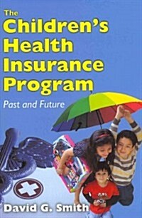The Childrens Health Insurance Program: Past and Future (Hardcover)
