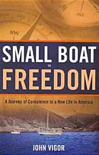 Small Boat to Freedom: A Journey of Conscience to a New Life in America (Paperback)