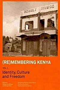 (Re)Membering Kenya Vol 1. Identity, Culture and Freedom (Paperback)