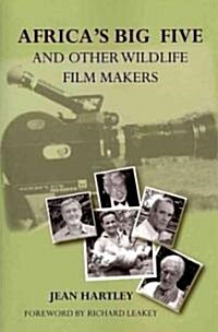 Africas Big Five and Other Wildlife Filmmakers. a Centenary of Wildlife Filming in Kenya (Paperback)