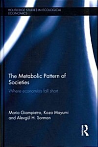 The Metabolic Pattern of Societies : Where Economists Fall Short (Hardcover)